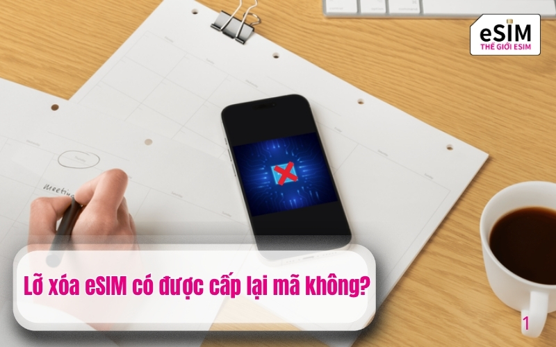 Lỡ xóa eSIM có được cấp lại mã không?